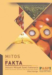 Image of Mitos vs Fakta : Industri Minyak Sawit Indonesia dalam Isu Sosial, Ekonomi dan Lingkungan Global